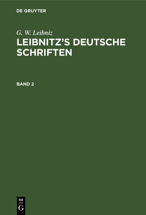 G. W. Leibniz: Leibnitz’s deutsche Schriften / G. W. Leibniz: Leibnitz’s deutsche Schriften. Band 2 von Guhrauer,  G. E., Leibniz,  G. W.