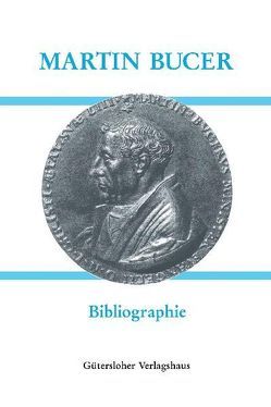 Deutsche Schriften / Martin Bucer (1491-1551) – Bibliographie von Faragó-Günter,  Zita, Pils,  Holger, Ruderer,  Stephan, Schaffrodt,  Petra, Seebaß,  Gottfried