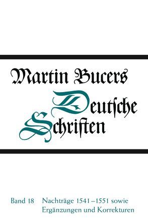 Deutsche Schriften / Nachträge 1541-1551 sowie Ergänzungen und Korrekturen von Bucer,  Martin, Buckwalter,  Stephen E., Wilhelmi,  Thomas