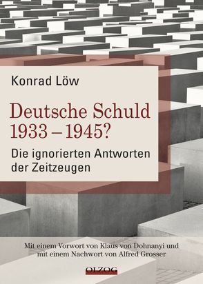 Deutsche Schuld 1933 – 1945? Die ignorierten Antworten der Zeitzeugen von Dohnanyi,  Klaus von, Grosser,  Alfred, Löw,  Konrad