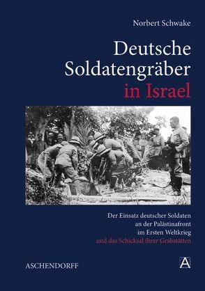 Deutsche Soldatengräber in Israel von Schwake,  Norbert