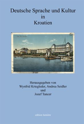 Deutsche Sprache und Kultur in Kroatien. von Kriegleder,  Wynfrid, Seidler,  Andrea, Tanzer,  Jozef