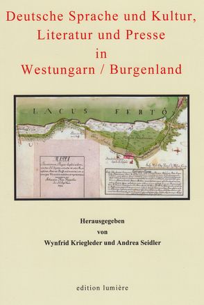 Deutsche Sprache und Kultur, Literatur und Presse in Westungarn /Burgenland von Balogh,  András F, Böning,  Holger, Boronkai,  Szaboles, Kriegleder,  Wynfrid, Seidler,  Andrea