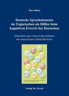 Deutsche Sprachelemente im Ungarischen als Hilfen beim kognitiven Erwerb des Deutschen von Bitter,  Ákos