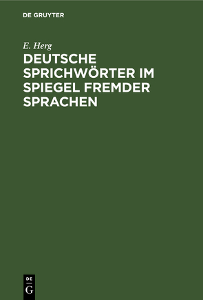 Deutsche Sprichwörter im Spiegel fremder Sprachen von Herg,  E.