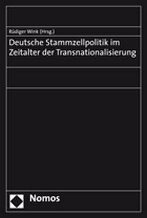 Deutsche Stammzellpolitik im Zeitalter der Transnationalisierung von Wink,  Rüdiger