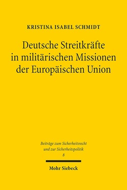 Deutsche Streitkräfte in militärischen Missionen der Europäischen Union von Schmidt,  Kristina Isabel