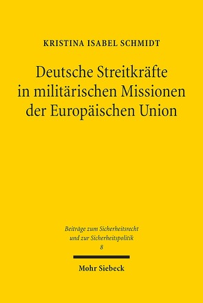 Deutsche Streitkräfte in militärischen Missionen der Europäischen Union von Schmidt,  Kristina Isabel