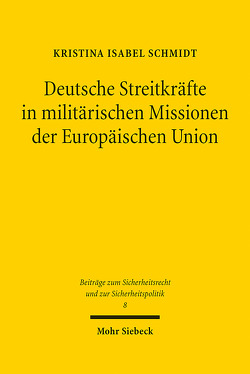 Deutsche Streitkräfte in militärischen Missionen der Europäischen Union von Schmidt,  Kristina Isabel