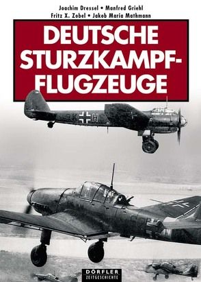 Deutsche Sturzkampfflugzeuge von Dressel,  Joachim, Griehl,  Manfred, Mathmann,  Jakob M, Zobel,  Fritz X