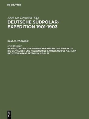 Deutsche Südpolar-Expedition 1901-1903. Zoologie / Zur Turbellarienfauna der Antarktis. Die Capreliden und Neoxenodice Caprellinoides N.G. N. SP. Bathyechinisans tetronyx N.G.N. SP von Reisinger,  Erich