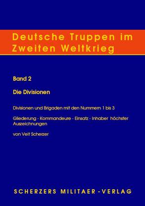 Deutsche Truppen im Zweiten Weltkrieg / Band 2, Die Divisionen – Divisionen und Brigaden mit den Nummern 1 bis 3 von Scherzer,  Veit, Seidler,  Franz W