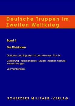 Deutsche Truppen im Zweiten Weltkrieg / Band 4, Die Divisionen – Divisionen und Brigaden mit den Nummern 9-14 von Scherzer,  Veit, Seidler,  Franz W