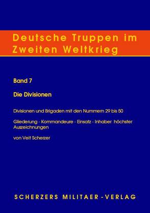 Deutsche Truppen im Zweiten Weltkrieg / Band 7, Die Divisionen – Divisionen und Brigaden mit den Nummern 29 bis 50 von Scherzer,  Veit