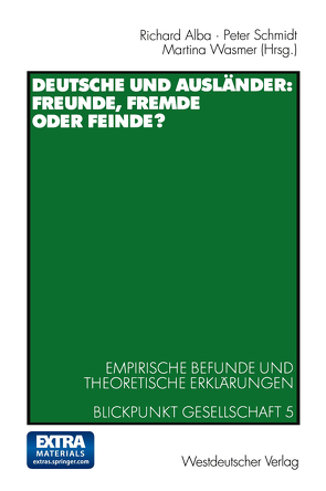 Deutsche und Ausländer: Freunde, Fremde oder Feinde? von Alba,  Richard, Schmidt,  Peter, Wasmer,  Martina