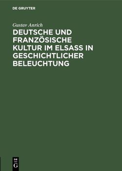 Deutsche und französische Kultur im Elsaß in geschichtlicher Beleuchtung von Anrich,  Gustav