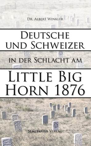 Deutsche und Schweizer in der Schlacht am Little Big Horn von Winkler,  Albert