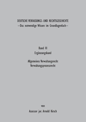 Deutsche Verfassungs – und Rechtsgeschichte Band III (Ergänzungsbund) von Kirsch,  Arnold