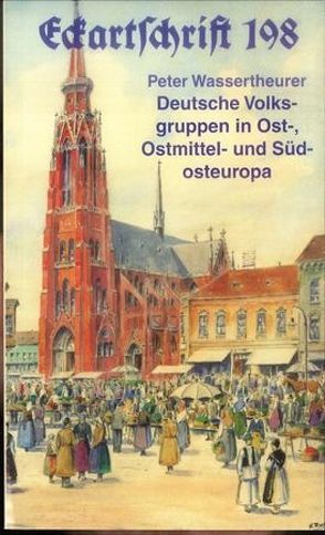 Deutsche Volksgruppen in Ost-, Ostmittel- und Südosteuropa von Wassertheurer,  Peter