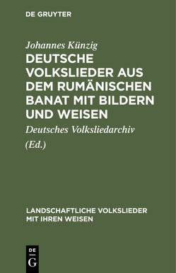 Deutsche Volkslieder aus dem rumänischen Banat mit Bildern und Weisen von Deutsches Volksliedarchiv, Ferch,  Franz, Künzig,  Johannes