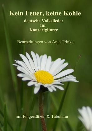 deutsche Volkslieder für Konzertgitarre / Kein Feuer, keine Kohle von Trinks,  Anja