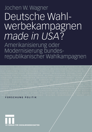 Deutsche Wahlwerbekampagnen made in USA? von Wagner,  Jochen