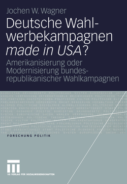 Deutsche Wahlwerbekampagnen made in USA? von Wagner,  Jochen