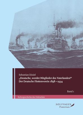 „Deutsche, werdet Mitglieder des Vaterlandes!“ Der Deutsche Flottenverein 1898-1934. von Diziol,  Sebastian, Hering,  Rainer