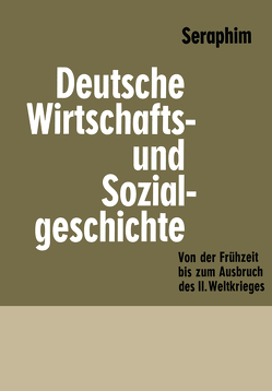 Deutsche Wirtschafts- und Sozialgeschichte von Seraphim,  Peter-Heinz