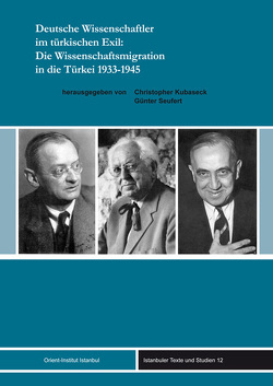 Deutsche Wissenschaftler im türkischen Exil: Die Wissenschaftsmigration in die Türkei 1933-1945 von Kubaseck,  Christopher, Seufert,  Günter