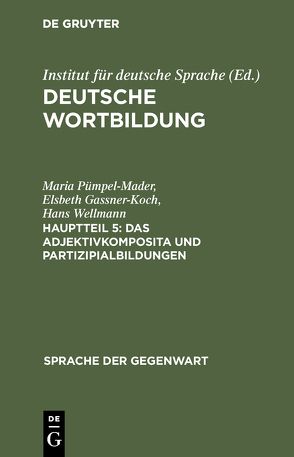 Deutsche Wortbildung / Das Adjektivkomposita und Partizipialbildungen von Gassner-Koch,  Elsbeth, Ortner,  Lorelies, Pümpel-Mader,  Maria, Wellmann,  Hans