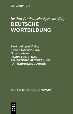 Deutsche Wortbildung / Das Adjektivkomposita und Partizipialbildungen von Gassner-Koch,  Elsbeth, Ortner,  Lorelies, Pümpel-Mader,  Maria, Wellmann,  Hans