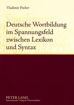 Deutsche Wortbildung im Spannungsfeld zwischen Lexikon und Syntax von Pavlov,  Valdimir