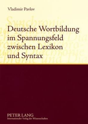 Deutsche Wortbildung im Spannungsfeld zwischen Lexikon und Syntax von Pavlov,  Valdimir