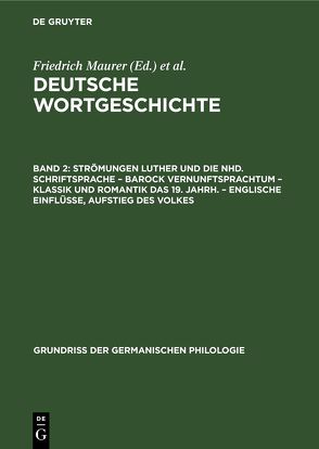 Deutsche Wortgeschichte / Strömungen Luther und die Nhd. Schriftsprache – Barock Vernunftsprachtum – Klassik und Romantik das 19. Jahrh. – Englische Einflüsse, Aufstieg des Volkes von Maurer,  Friedrich, Rupp,  Heinz, Stroh,  Friedrich