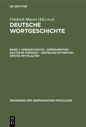 Deutsche Wortgeschichte / Vorgeschichte – Germanentum – Deutsche Frühzeit – Höfisches Rittertum – Spätes Mittelalter von Maurer,  Friedrich, Rupp,  Heinz, Stroh,  Friedrich