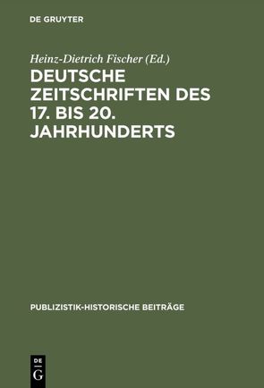 Deutsche Zeitschriften des 17. bis 20. Jahrhunderts von Fischer,  Heinz-Dietrich