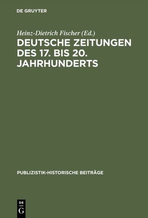 Deutsche Zeitungen des 17. bis 20. Jahrhunderts von Fischer,  Heinz-Dietrich