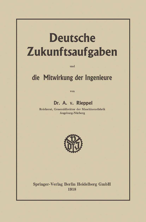 Deutsche Zukunftsaufgaben und die Mitwirkung der Ingenieure von Rieppel,  Anton