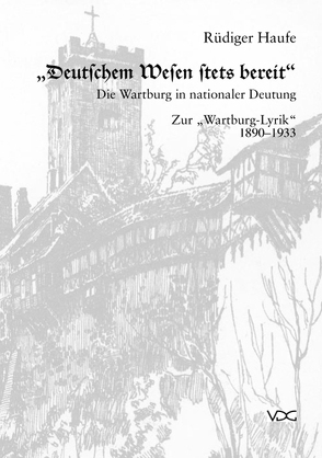 Deutschem Wesen stets bereit. Die Wartburg in nationaler Deutung von Haufe,  Rüdiger