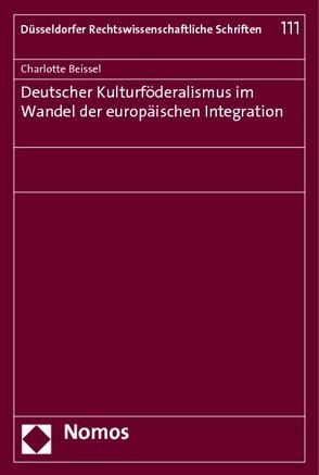 Deutscher Kulturföderalismus im Wandel der europäischen Integration von Beissel,  Charlotte