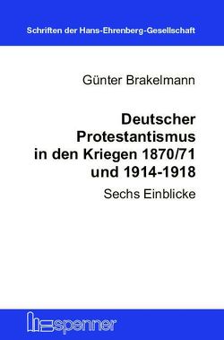 Deutscher Protestantismus in den Kriegen 1870/71 und 1914-1918. von Brakelmann,  Günter