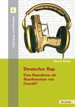 Deutscher Rap – Eine Kunstform als Manifestation von Gewalt? von Wiegel,  Martin