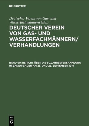 Deutscher Verein von Gas- und Wasserfachmännern/ Verhandlungen / Bericht über die 60.Jahresversammlung in Baden-Baden am 25. und 26. September 1919 von Deutscher Verein von Gas- und Wasserfachmännern