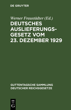 Deutsches Auslieferungsgesetz vom 23. Dezember 1929 von Fraustädter,  Werner