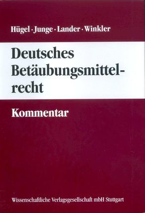 Hügel / Junge / Lander / Winkler Deutsches Betäubungsmittelrecht – Kommentar von Lander,  Carola, Winkler,  Karl-Rudolf