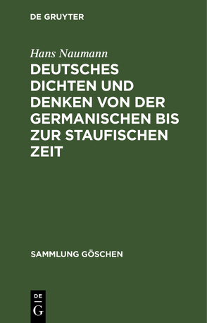 Deutsches Dichten und Denken von der germanischen bis zur staufischen Zeit von Naumann,  Hans