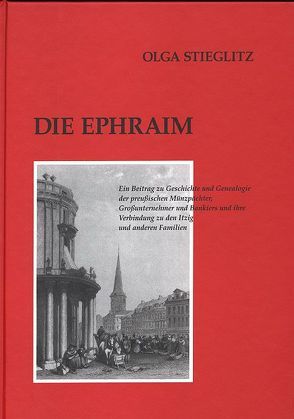 Deutsches Familienarchiv. Ein genealogisches Sammelwerk / Die Ephraim von Friederichs,  Heinz F, Gessner,  Gerhard, Stieglitz,  Olga