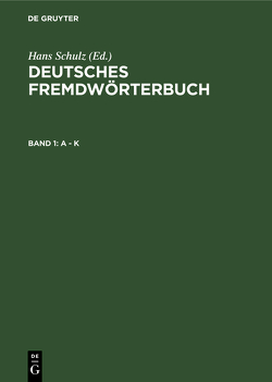 Deutsches Fremdwörterbuch / A – K von Basler,  Otto, Schulz,  Hans