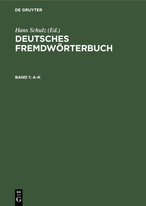 Deutsches Fremdwörterbuch / A–K von Basler,  Otto, Schulz,  Hans